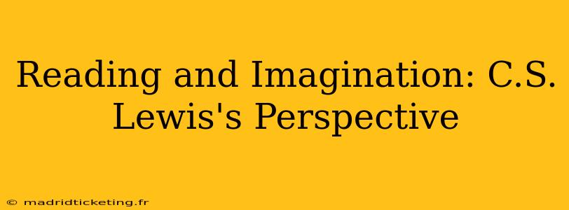 Reading and Imagination: C.S. Lewis's Perspective