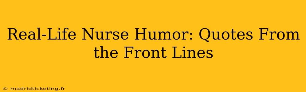 Real-Life Nurse Humor: Quotes From the Front Lines