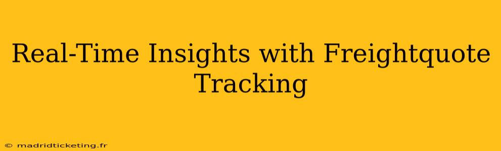 Real-Time Insights with Freightquote Tracking