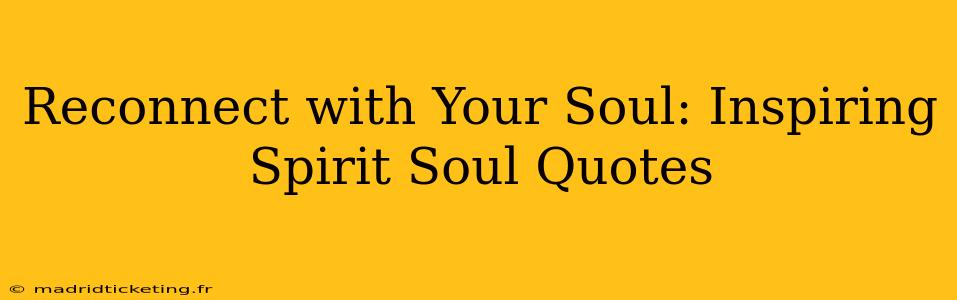 Reconnect with Your Soul: Inspiring Spirit Soul Quotes