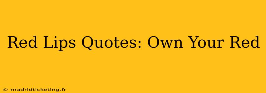 Red Lips Quotes: Own Your Red