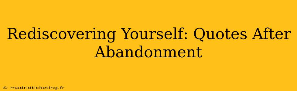Rediscovering Yourself: Quotes After Abandonment
