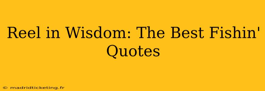 Reel in Wisdom: The Best Fishin' Quotes