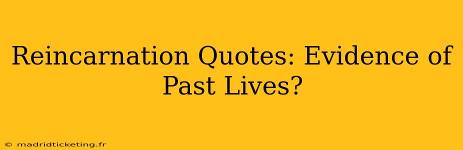 Reincarnation Quotes: Evidence of Past Lives?