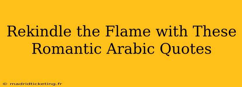 Rekindle the Flame with These Romantic Arabic Quotes