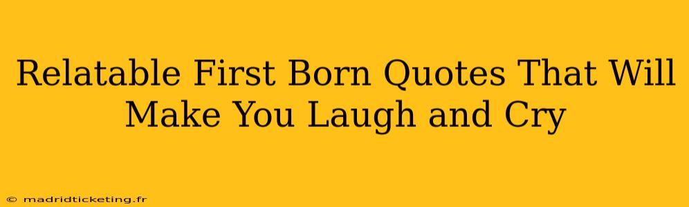 Relatable First Born Quotes That Will Make You Laugh and Cry