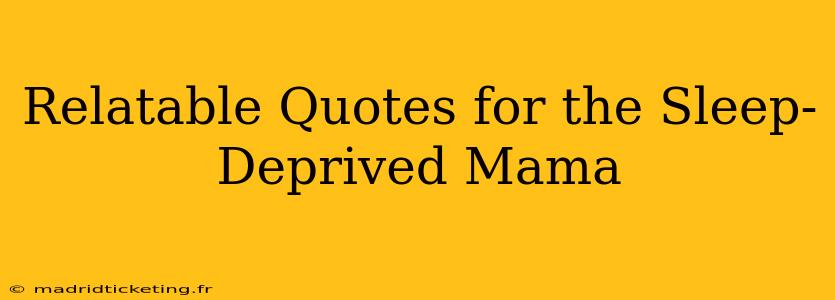 Relatable Quotes for the Sleep-Deprived Mama