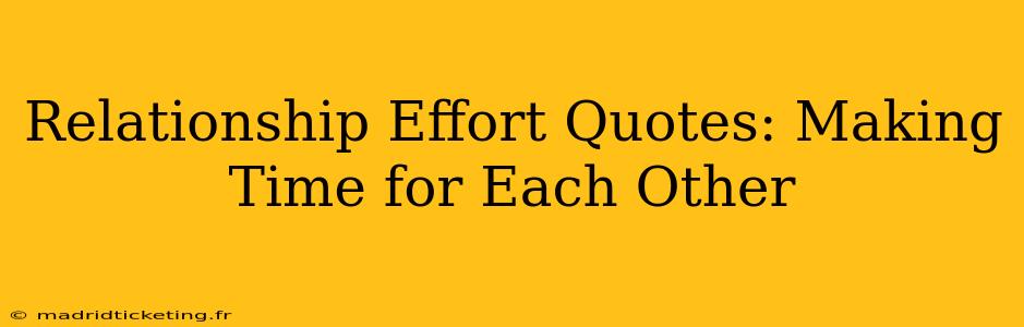 Relationship Effort Quotes: Making Time for Each Other