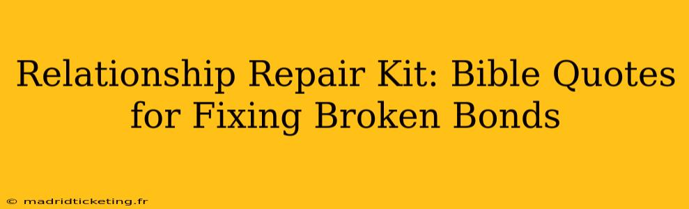 Relationship Repair Kit: Bible Quotes for Fixing Broken Bonds
