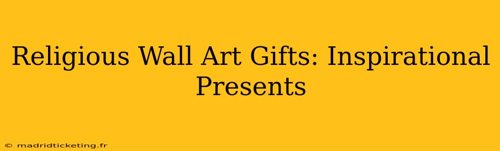 Religious Wall Art Gifts: Inspirational Presents
