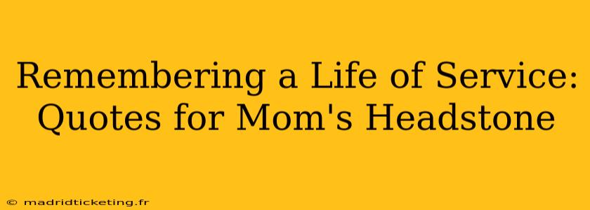 Remembering a Life of Service: Quotes for Mom's Headstone