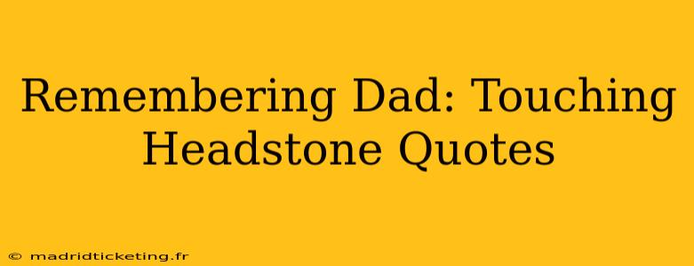 Remembering Dad: Touching Headstone Quotes