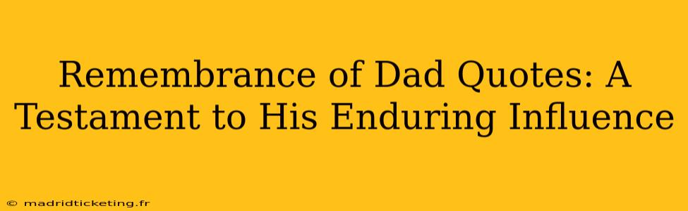 Remembrance of Dad Quotes: A Testament to His Enduring Influence