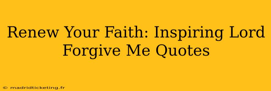 Renew Your Faith: Inspiring Lord Forgive Me Quotes
