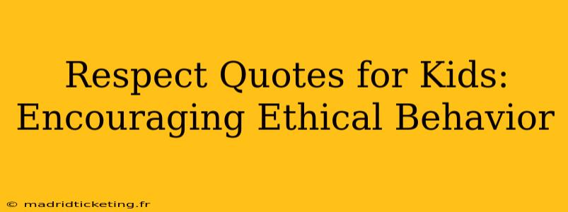 Respect Quotes for Kids: Encouraging Ethical Behavior