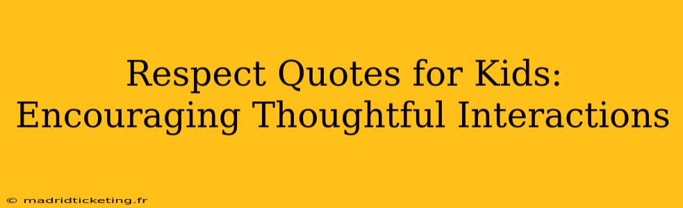 Respect Quotes for Kids: Encouraging Thoughtful Interactions