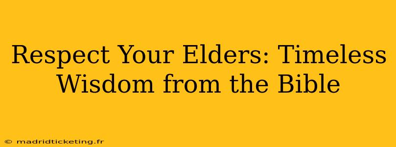 Respect Your Elders: Timeless Wisdom from the Bible