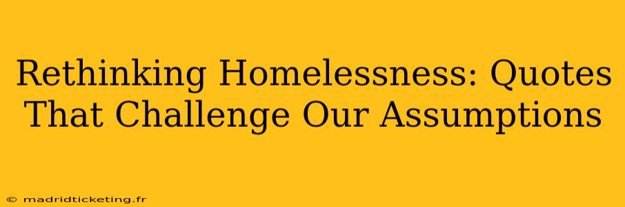 Rethinking Homelessness: Quotes That Challenge Our Assumptions