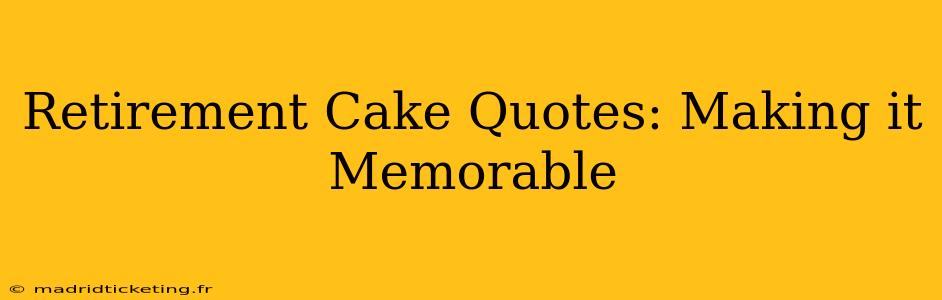 Retirement Cake Quotes: Making it Memorable