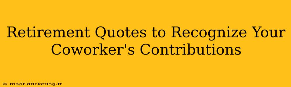 Retirement Quotes to Recognize Your Coworker's Contributions