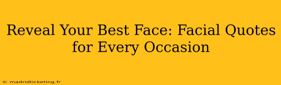 Reveal Your Best Face: Facial Quotes for Every Occasion