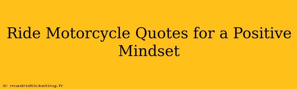 Ride Motorcycle Quotes for a Positive Mindset