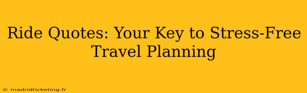 Ride Quotes: Your Key to Stress-Free Travel Planning