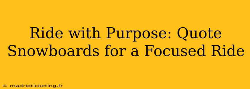 Ride with Purpose: Quote Snowboards for a Focused Ride