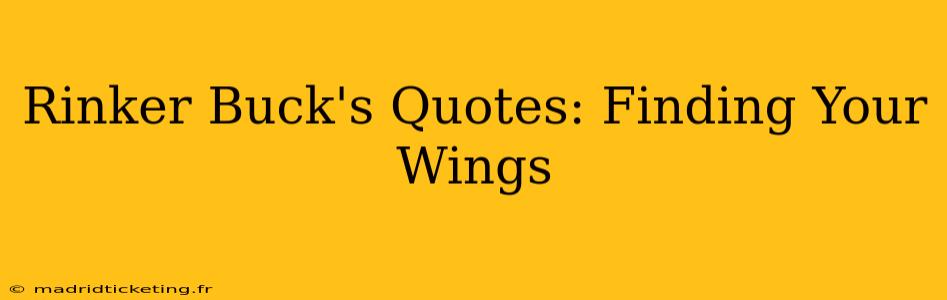Rinker Buck's Quotes: Finding Your Wings