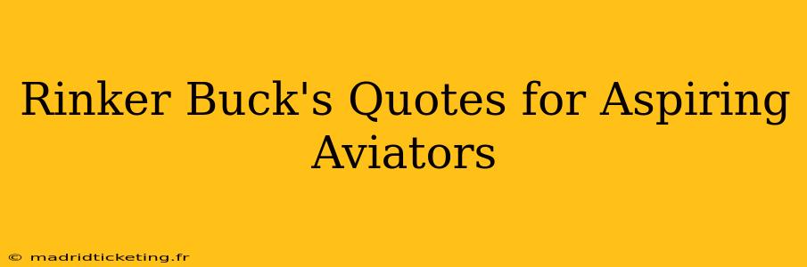 Rinker Buck's Quotes for Aspiring Aviators