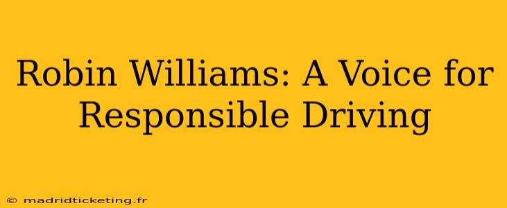 Robin Williams: A Voice for Responsible Driving