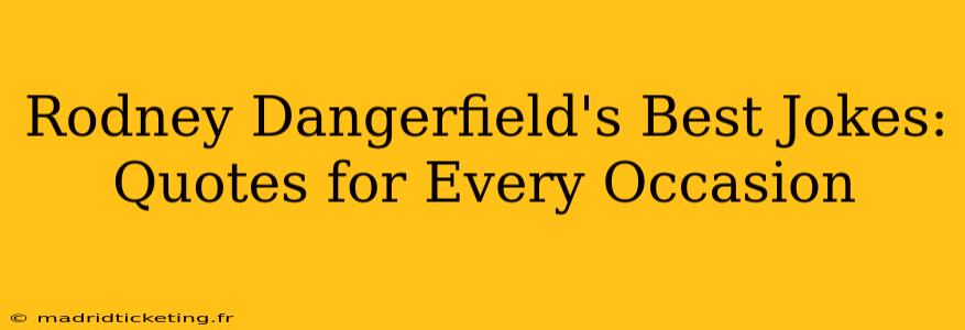 Rodney Dangerfield's Best Jokes: Quotes for Every Occasion