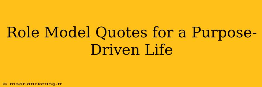 Role Model Quotes for a Purpose-Driven Life