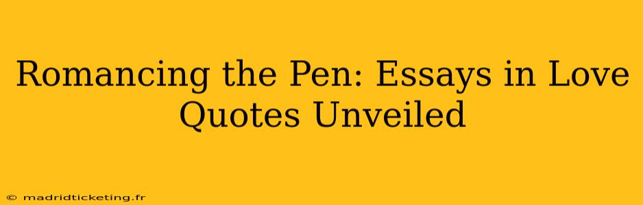 Romancing the Pen: Essays in Love Quotes Unveiled