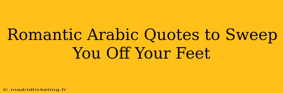 Romantic Arabic Quotes to Sweep You Off Your Feet