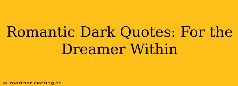 Romantic Dark Quotes: For the Dreamer Within