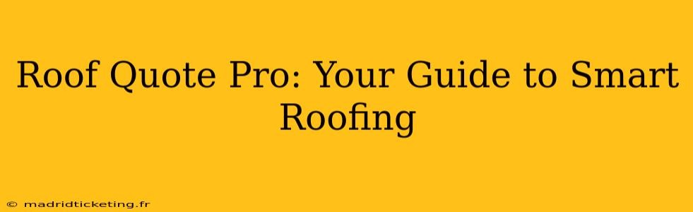 Roof Quote Pro: Your Guide to Smart Roofing