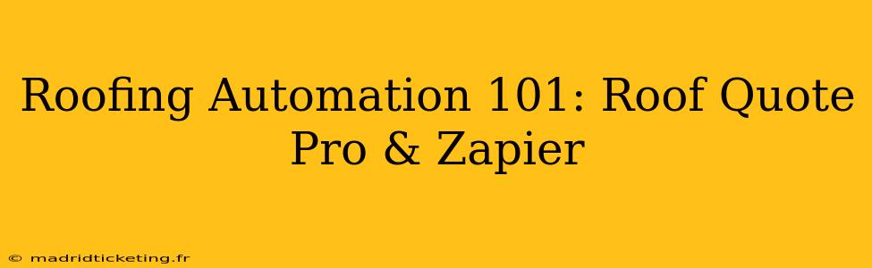 Roofing Automation 101: Roof Quote Pro & Zapier