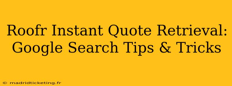 Roofr Instant Quote Retrieval: Google Search Tips & Tricks