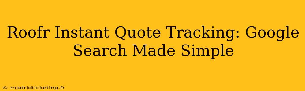 Roofr Instant Quote Tracking: Google Search Made Simple