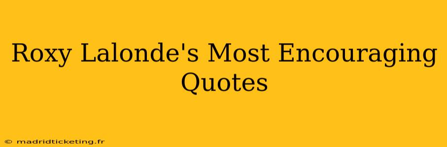 Roxy Lalonde's Most Encouraging Quotes