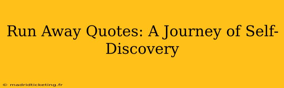 Run Away Quotes: A Journey of Self-Discovery