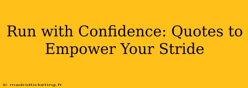 Run with Confidence: Quotes to Empower Your Stride