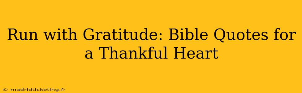 Run with Gratitude: Bible Quotes for a Thankful Heart
