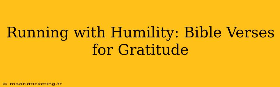 Running with Humility: Bible Verses for Gratitude