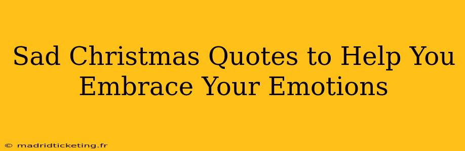 Sad Christmas Quotes to Help You Embrace Your Emotions