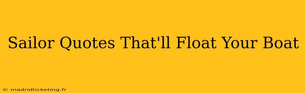 Sailor Quotes That'll Float Your Boat