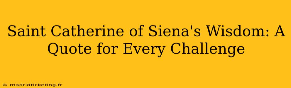 Saint Catherine of Siena's Wisdom: A Quote for Every Challenge