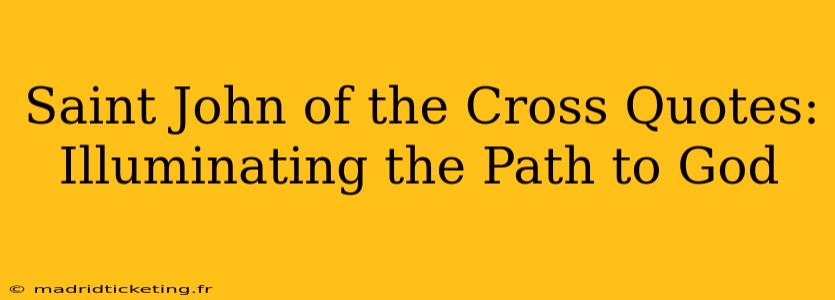 Saint John of the Cross Quotes: Illuminating the Path to God