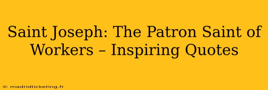 Saint Joseph: The Patron Saint of Workers – Inspiring Quotes